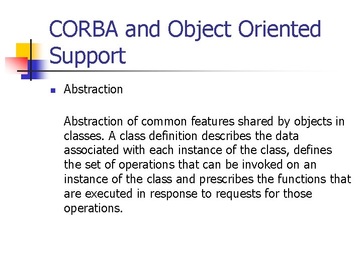 CORBA and Object Oriented Support n Abstraction of common features shared by objects in