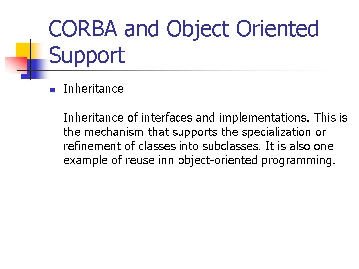 CORBA and Object Oriented Support n Inheritance of interfaces and implementations. This is the
