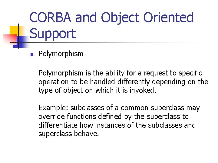 CORBA and Object Oriented Support n Polymorphism is the ability for a request to