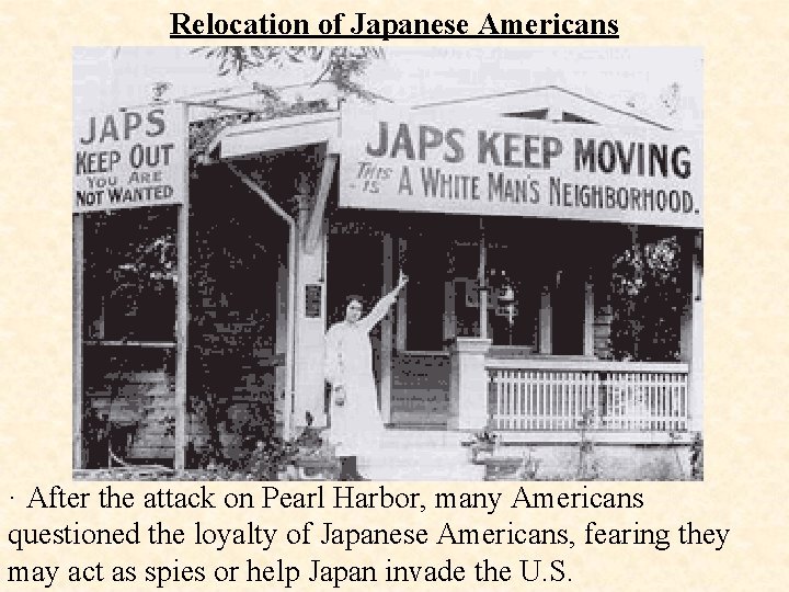 Relocation of Japanese Americans · After the attack on Pearl Harbor, many Americans questioned