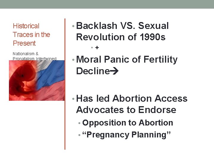 Historical Traces in the Present Nationalism & Pronatalism Intertwined • Backlash VS. Sexual Revolution