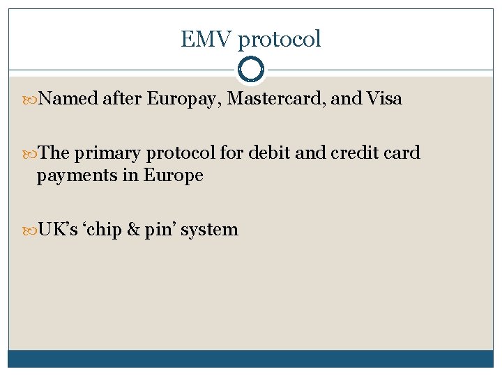 EMV protocol Named after Europay, Mastercard, and Visa The primary protocol for debit and