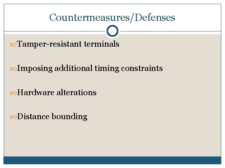 Countermeasures/Defenses Tamper-resistant terminals Imposing additional timing constraints Hardware alterations Distance bounding 