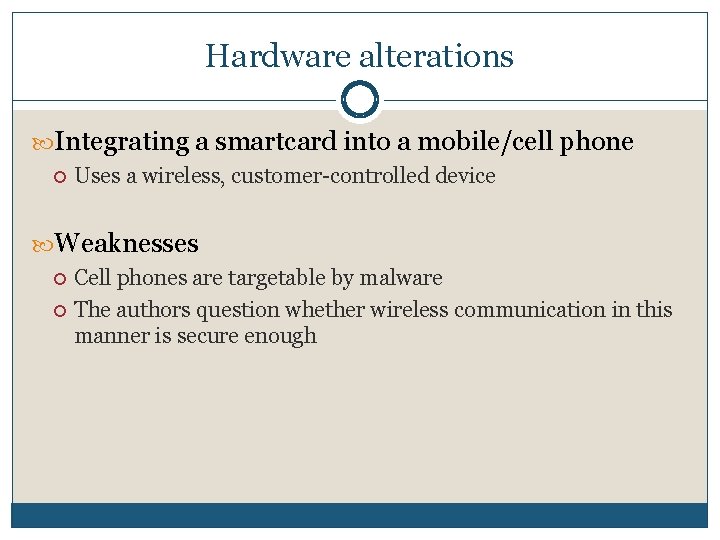 Hardware alterations Integrating a smartcard into a mobile/cell phone Uses a wireless, customer-controlled device