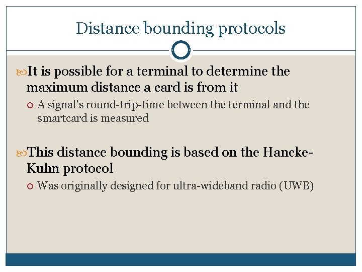 Distance bounding protocols It is possible for a terminal to determine the maximum distance