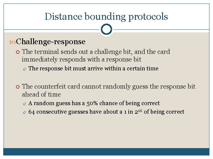 Distance bounding protocols Challenge-response The terminal sends out a challenge bit, and the card