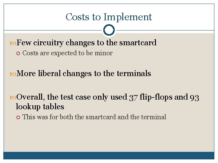 Costs to Implement Few circuitry changes to the smartcard Costs are expected to be