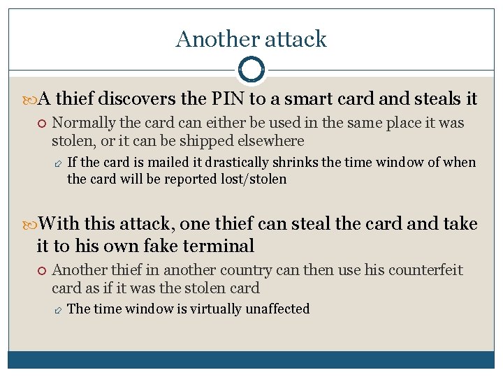 Another attack A thief discovers the PIN to a smart card and steals it