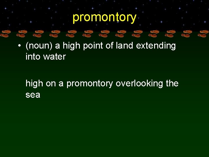 promontory • (noun) a high point of land extending into water high on a