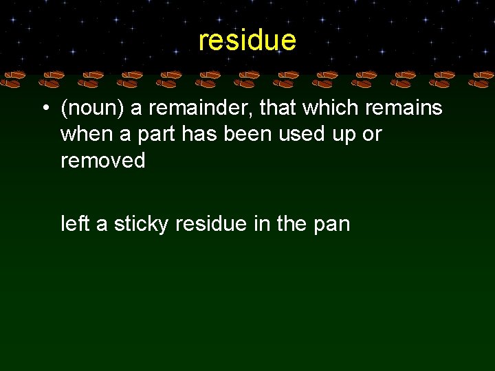 residue • (noun) a remainder, that which remains when a part has been used