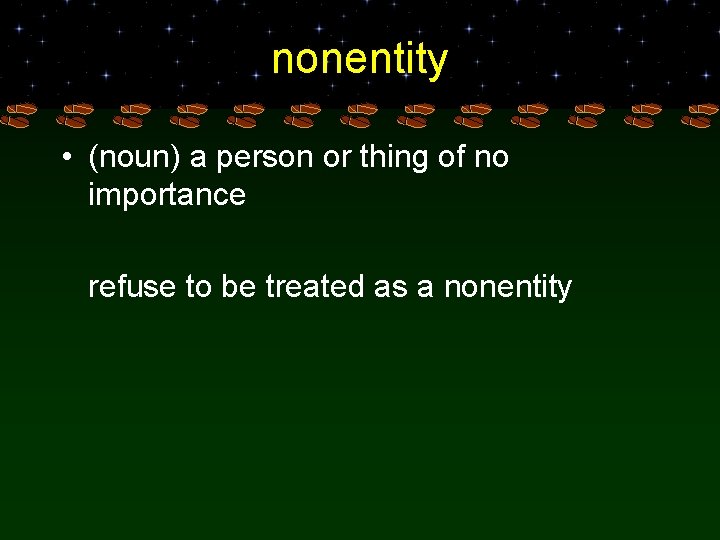 nonentity • (noun) a person or thing of no importance refuse to be treated