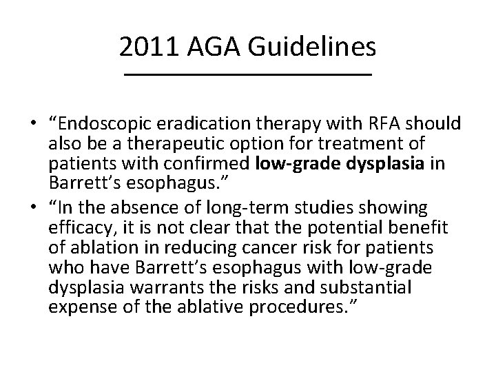 2011 AGA Guidelines • “Endoscopic eradication therapy with RFA should also be a therapeutic