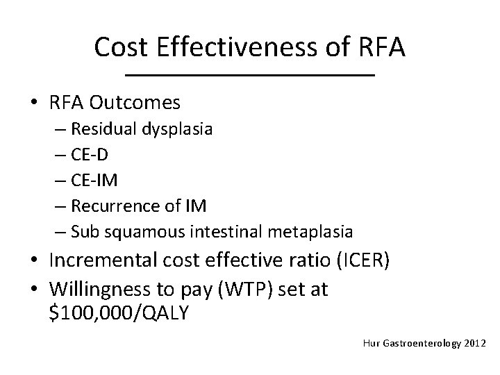 Cost Effectiveness of RFA • RFA Outcomes – Residual dysplasia – CE-D – CE-IM