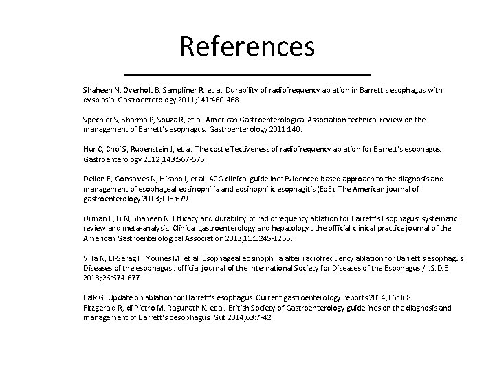 References Shaheen N, Overholt B, Sampliner R, et al. Durability of radiofrequency ablation in