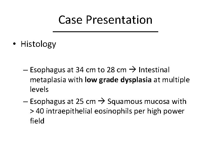 Case Presentation • Histology – Esophagus at 34 cm to 28 cm Intestinal metaplasia