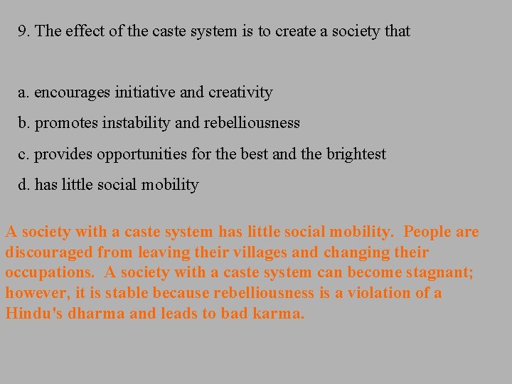 9. The effect of the caste system is to create a society that a.