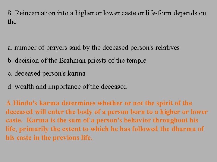 8. Reincarnation into a higher or lower caste or life-form depends on the a.