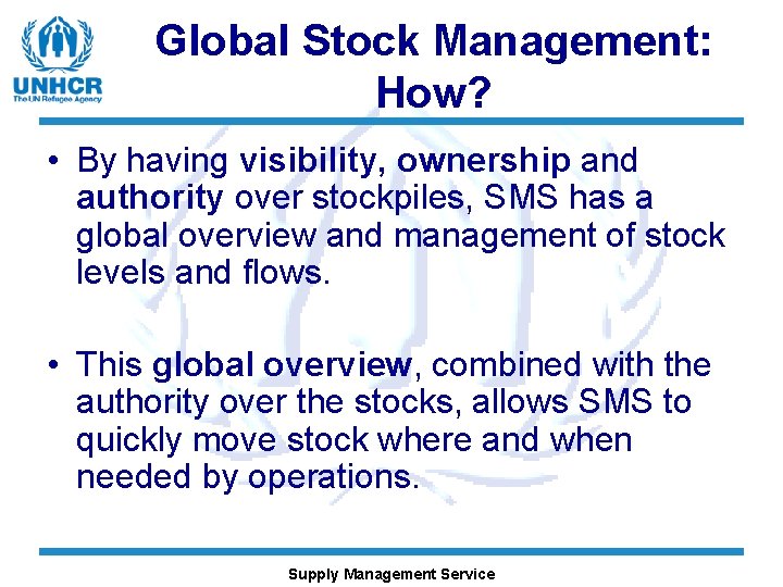 Global Stock Management: How? • By having visibility, ownership and authority over stockpiles, SMS