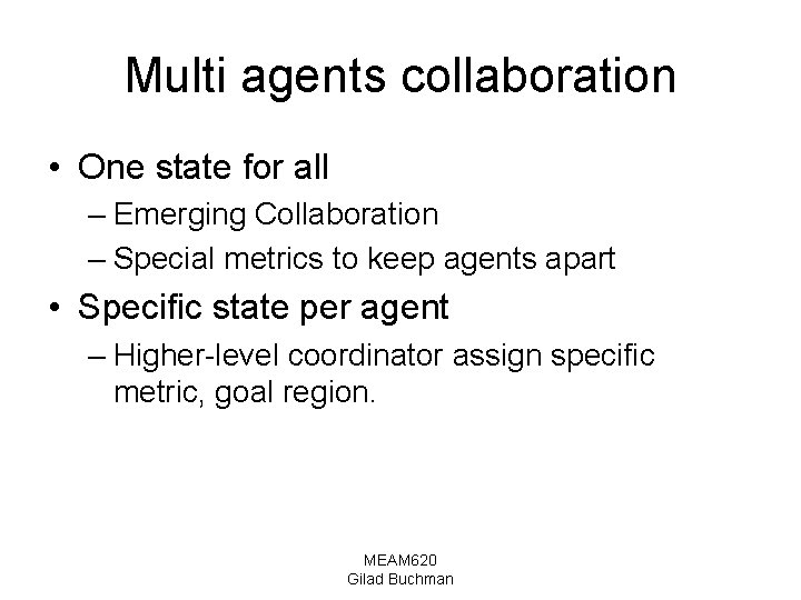 Multi agents collaboration • One state for all – Emerging Collaboration – Special metrics
