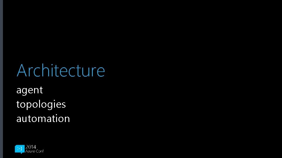 Architecture agent topologies automation 