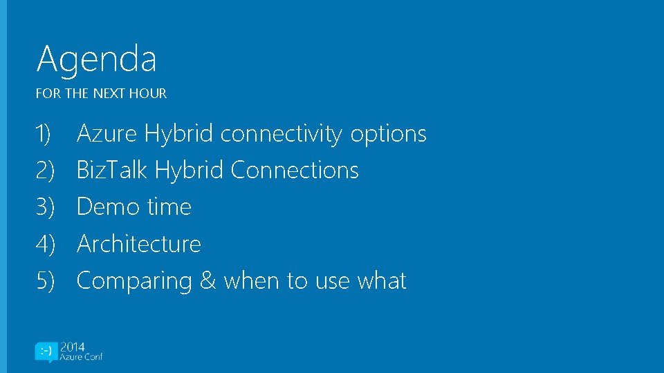 Agenda FOR THE NEXT HOUR 1) 2) 3) 4) 5) Azure Hybrid connectivity options