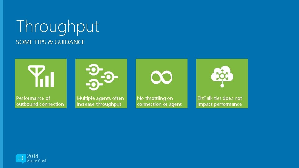 Throughput SOME TIPS & GUIDANCE Performance of outbound connection Multiple agents often increase throughput