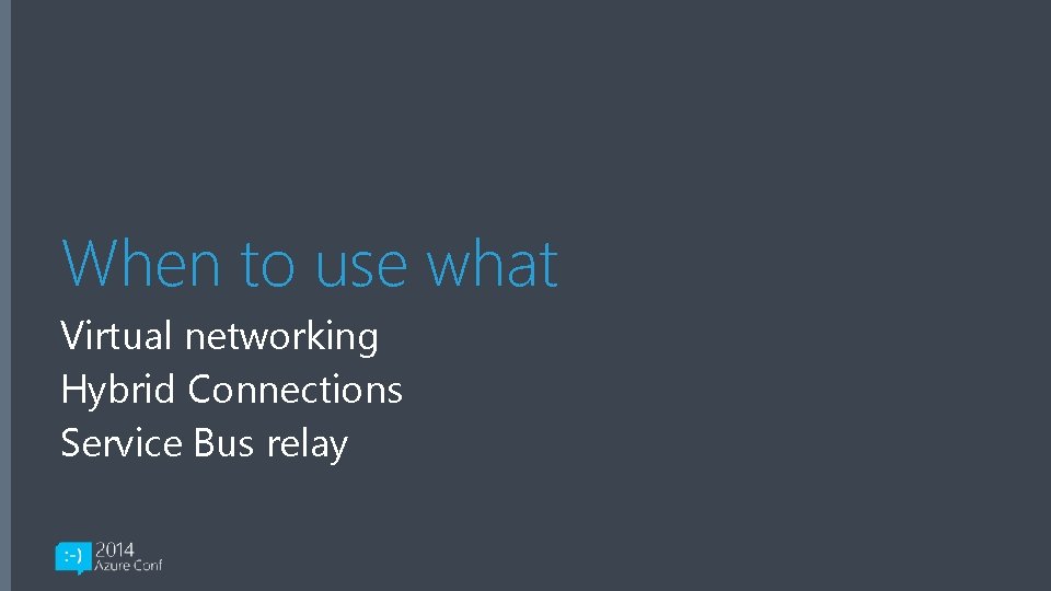 When to use what Virtual networking Hybrid Connections Service Bus relay 