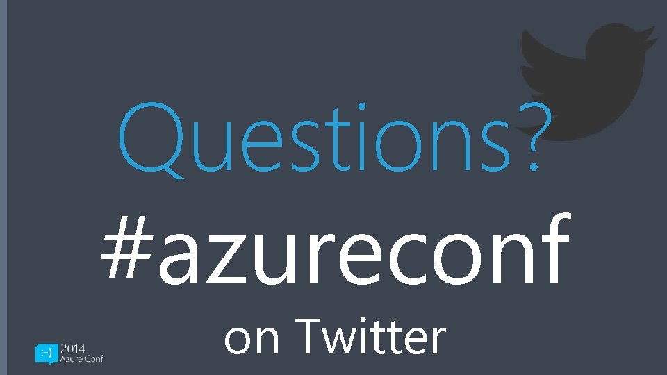Questions? #azureconf on Twitter 