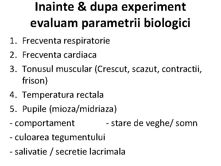 Inainte & dupa experiment evaluam parametrii biologici 1. Frecventa respiratorie 2. Frecventa cardiaca 3.