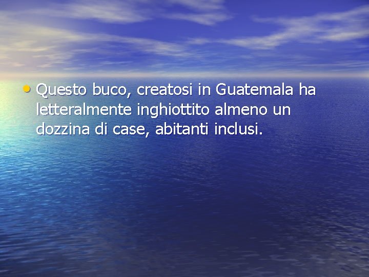  • Questo buco, creatosi in Guatemala ha letteralmente inghiottito almeno un dozzina di