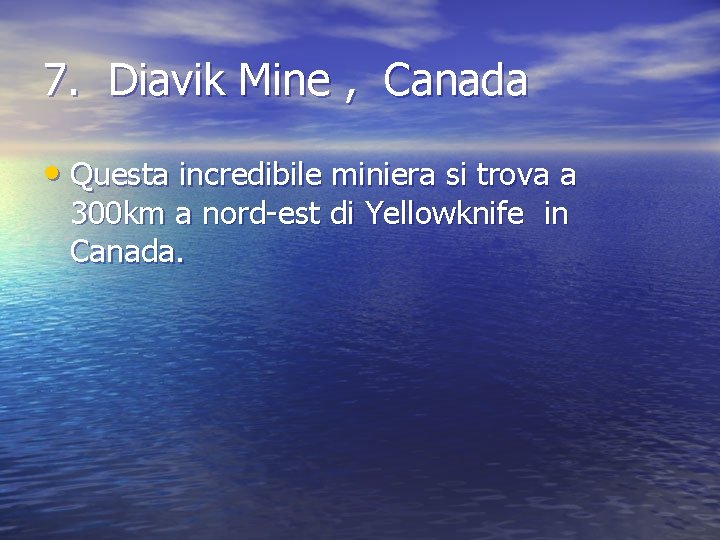 7. Diavik Mine , Canada • Questa incredibile miniera si trova a 300 km