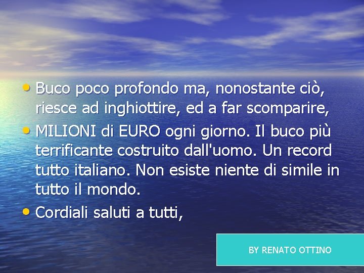  • Buco poco profondo ma, nonostante ciò, riesce ad inghiottire, ed a far