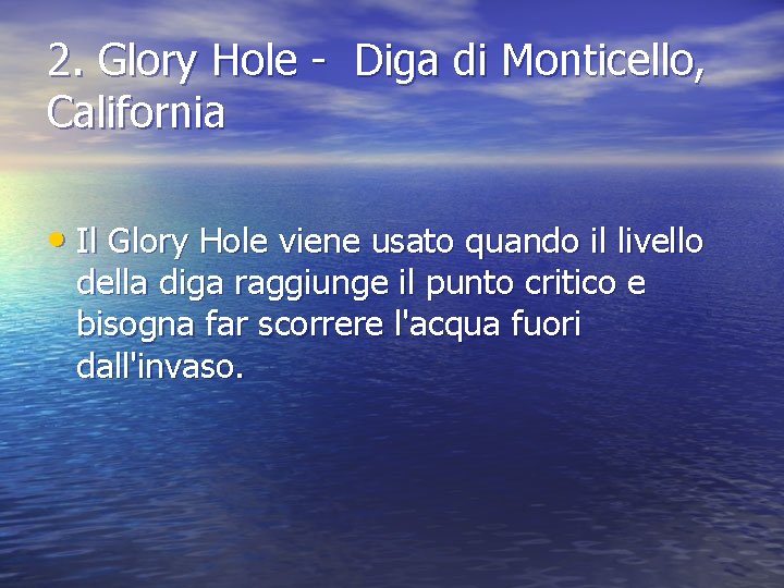 2. Glory Hole - Diga di Monticello, California • Il Glory Hole viene usato