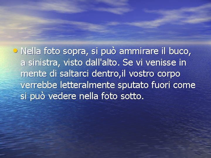  • Nella foto sopra, si può ammirare il buco, a sinistra, visto dall'alto.