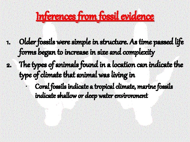 Inferences from fossil evidence 1. Older fossils were simple in structure. As time passed