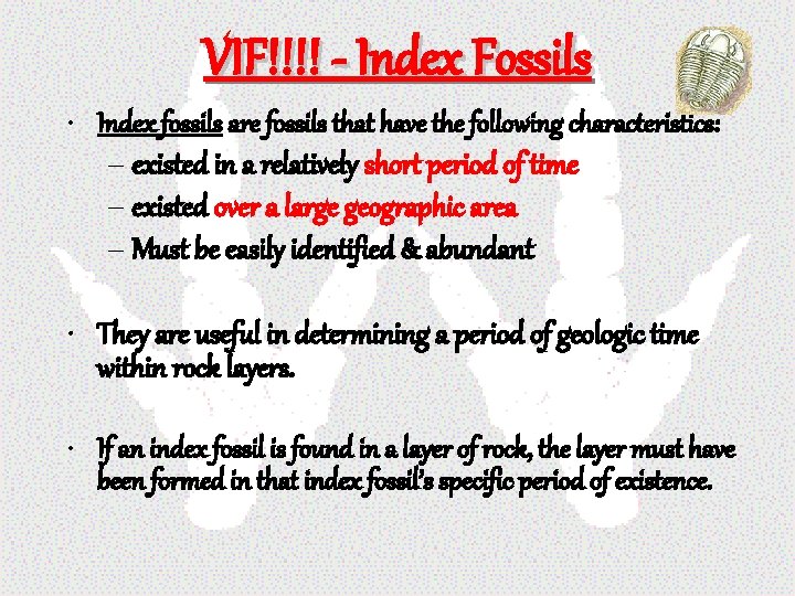 VIF!!!! - Index Fossils • Index fossils are fossils that have the following characteristics: