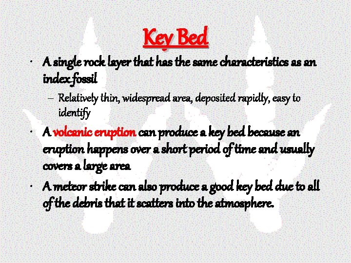 Key Bed • A single rock layer that has the same characteristics as an