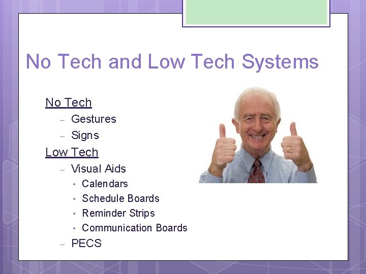 No Tech and Low Tech Systems No Tech – – Gestures Signs Low Tech