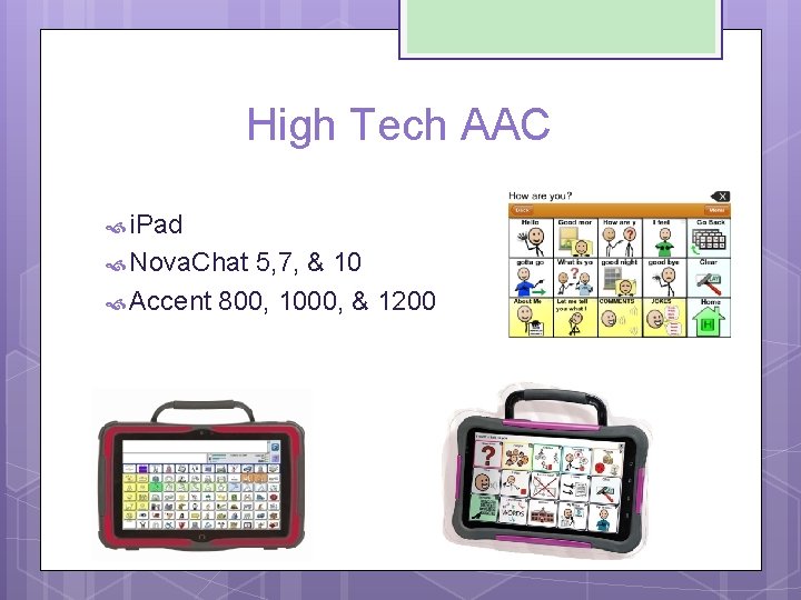 High Tech AAC i. Pad Nova. Chat 5, 7, & 10 Accent 800, 1000,