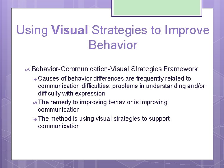 Using Visual Strategies to Improve Behavior-Communication-Visual Strategies Framework Causes of behavior differences are frequently