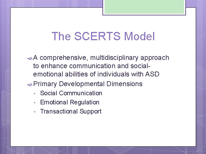 The SCERTS Model A comprehensive, multidisciplinary approach to enhance communication and socialemotional abilities of