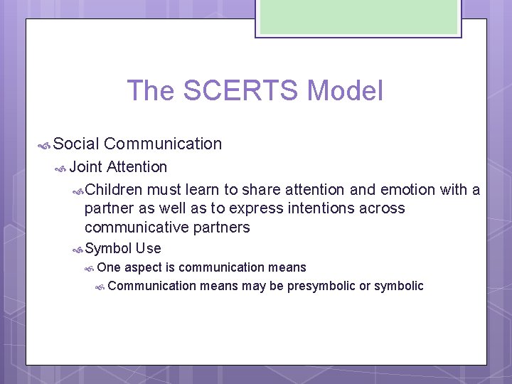 The SCERTS Model Social Communication Joint Attention Children must learn to share attention and