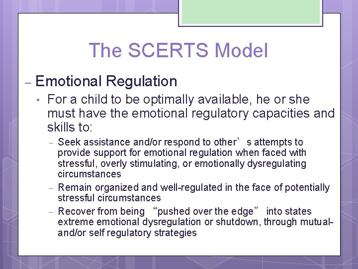 The SCERTS Model – Emotional Regulation • For a child to be optimally available,