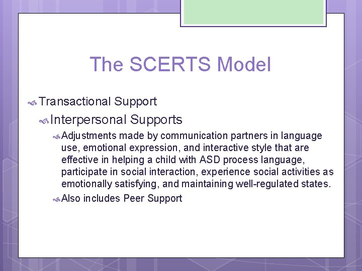 The SCERTS Model Transactional Support Interpersonal Supports Adjustments made by communication partners in language