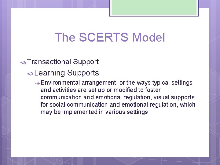 The SCERTS Model Transactional Support Learning Supports Environmental arrangement, or the ways typical settings