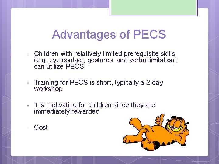 Advantages of PECS • Children with relatively limited prerequisite skills (e. g. eye contact,