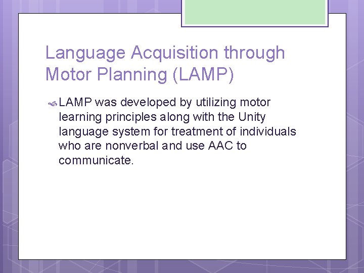 Language Acquisition through Motor Planning (LAMP) LAMP was developed by utilizing motor learning principles