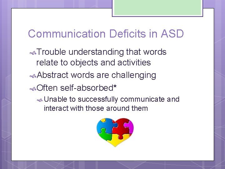 Communication Deficits in ASD Trouble understanding that words relate to objects and activities Abstract