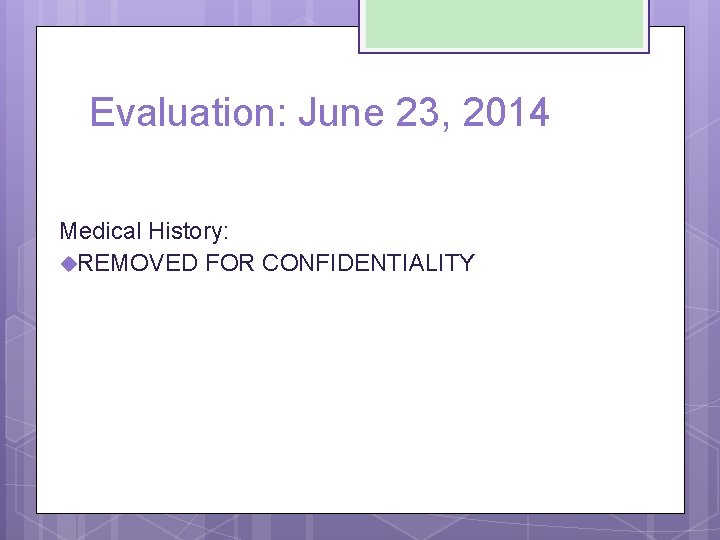 Evaluation: June 23, 2014 Medical History: u. REMOVED FOR CONFIDENTIALITY 