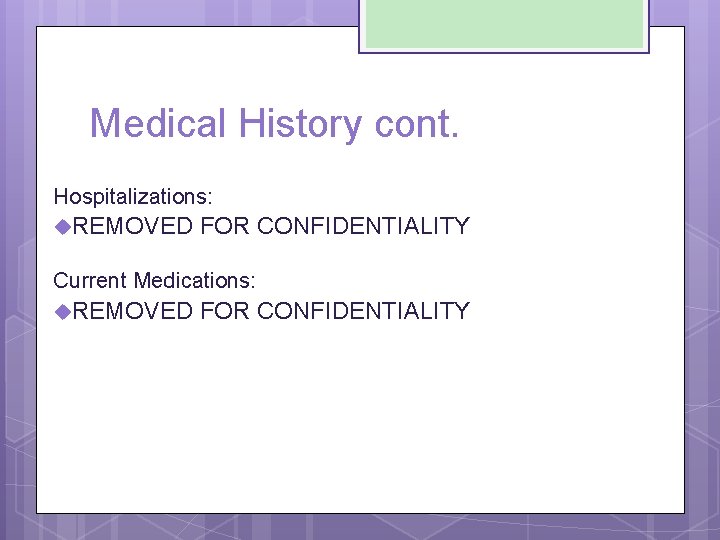 Medical History cont. Hospitalizations: u. REMOVED FOR CONFIDENTIALITY Current Medications: u. REMOVED FOR CONFIDENTIALITY